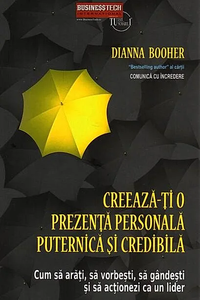 Creeaza-ți o prezență personală puternică și credibilă. Cum să arăți, să vorbești, să gândești și să acționezi ca un lider