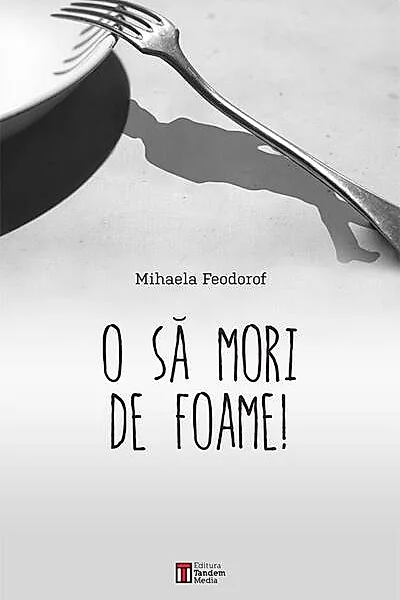 O să mori de foame!