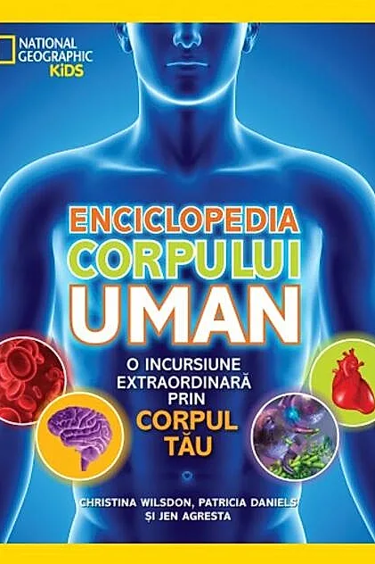 Enciclopedia corpului uman. O incursiune extraordinara prin corpul tau