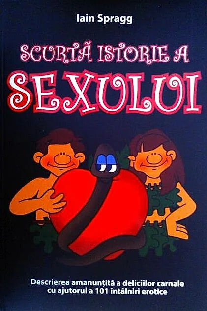 Scurtă istorie a sexului. Descrierea amanunțită a deliciilor carnale cu ajutorul a 101 întâlniri erotice