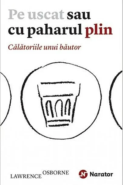 Pe uscat sau cu paharul plin. Călătoriile unui băutor