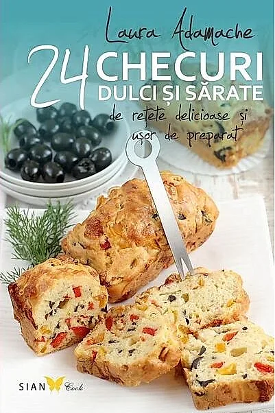 Checuri dulci şi sărate. 24 de reţete delicioase şi uşor de preparat