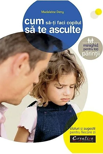 Cum să-ți faci copilul să te asculte. Sfaturi și sugestii pentru fiecare zi