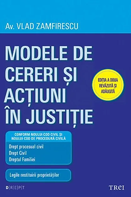 Modele de cereri şi acţiuni în justiţie (Ediţia a doua revăzută şi adăugită)