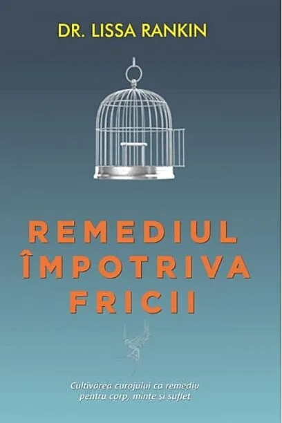 Remediul împotriva fricii. Cultivarea curajului ca remediu pentru corp, minte şi suflet