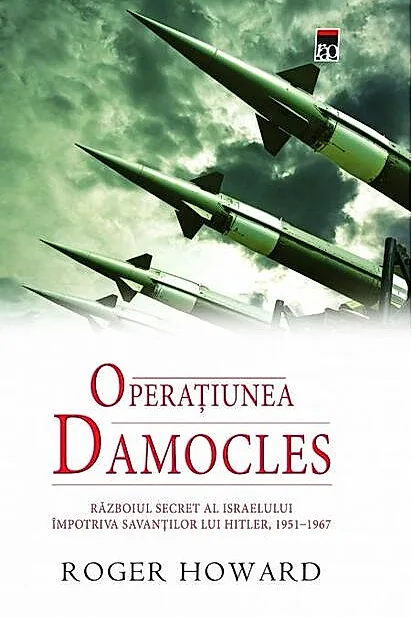 Operațiunea Damocles. Războiul secret al Israelului împotriva savanților lui Hitler, 1951-1967