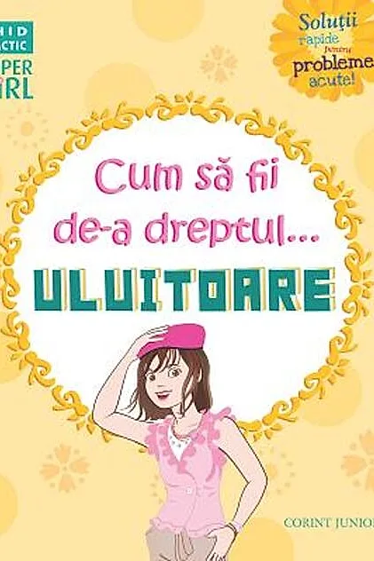 Ghid practic. Cum să fii de-a dreptul... uluitoare