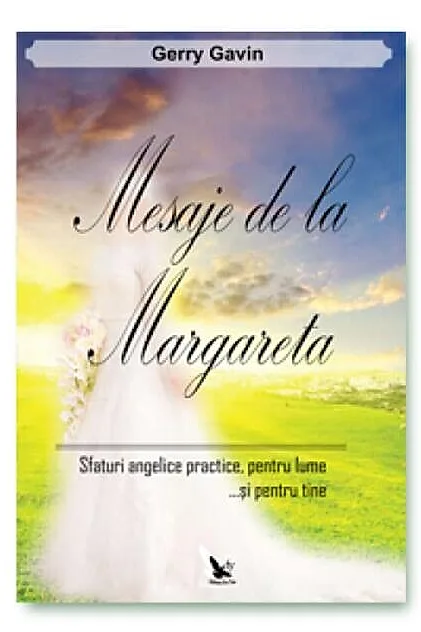 Mesaje de la Margareta. Sfaturi angelice practice, pentru lume...și pentru tine