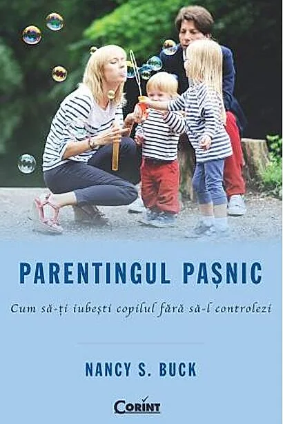 Parentingul paşnic. Cum să-ţi iubeşti copilul fără să-l controlezi