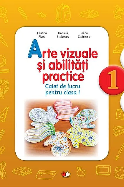 Arte vizuale și abilități practice. Caiet de lucru pentru Clasa I