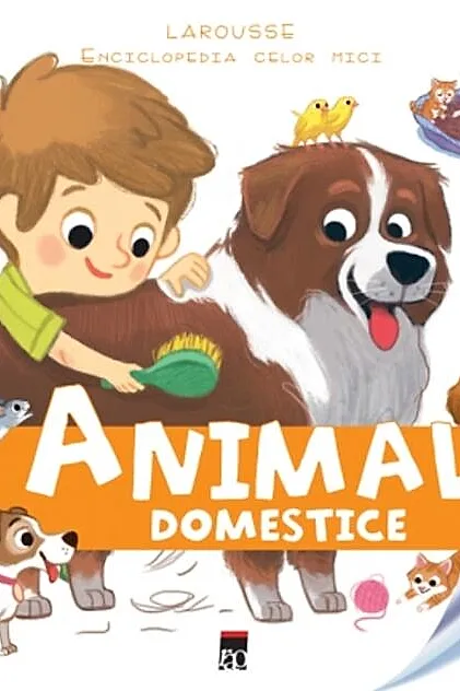 Animale domestice. Enciclopedia celor mici. Larousse