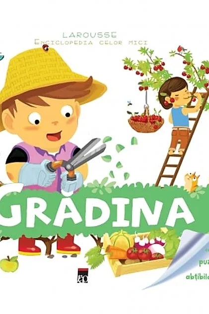 Grădina. Enciclopedia celor mici. Larousse