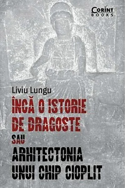 Încă o istorie de dragoste sau arhitectonia unui chip cioplit