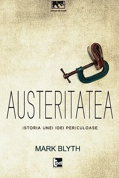 Austeritatea. Istoria unei idei periculoase