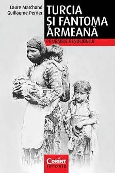 Turcia şi fantoma armeană. Pe urmele genocidului