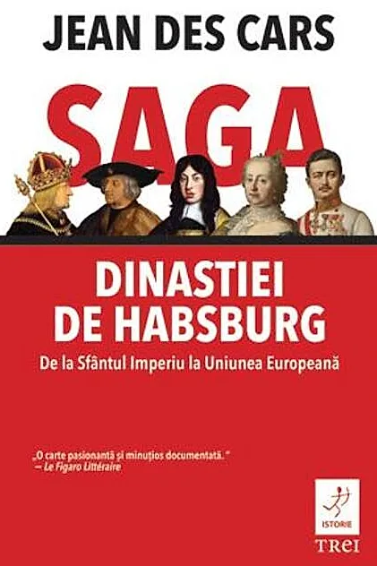 Saga dinastiei de Habsburg. De la Sfântul Imperiu la Uniunea Europeană