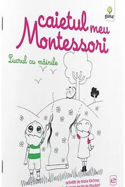 Caietul meu Montessori. Lucrul cu mâinile (3+ ani)