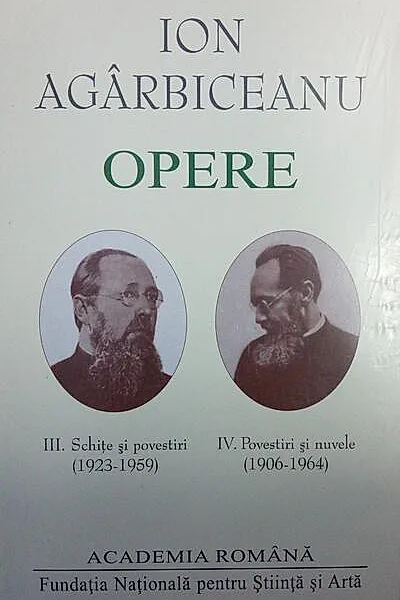 Ion Agârbiceanu. Opere (Vol. III+IV). Schițe și povestiri (1923-1959). Povestiri și nuvele (1906-1964)