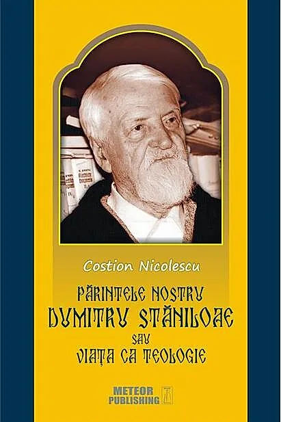 Părintele nostru Dumitru Stăniloae sau Viaţa ca Teologie