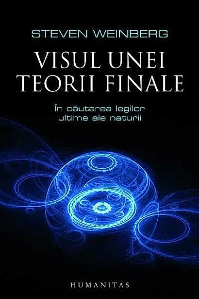Visul unei teorii finale. În căutarea legilor ultime ale naturii
