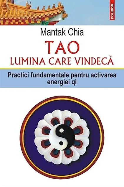 Tao. Lumina care vindecă. Practici fundamentale pentru activarea energiei qi