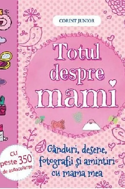 Totul despre mami. Gânduri, desene, fotografii şi amintiri cu mama mea