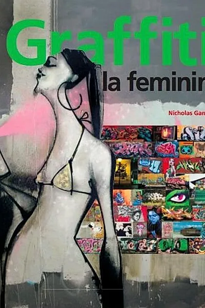 Graffiti la feminin. Graffiti și artă stradală de pe cinci continente