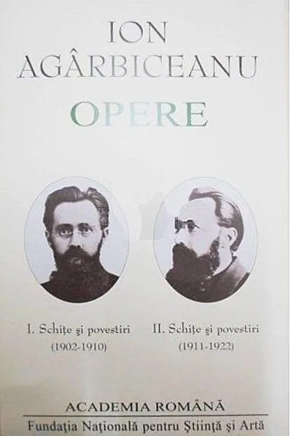 Ion Agârbiceanu. Opere (Vol. I+II). Schite și povestiri (1902-1910, 1911-1922)
