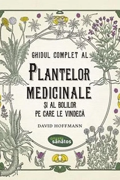 Ghidul complet al plantelor medicinale și al bolilor pe care le vindecă