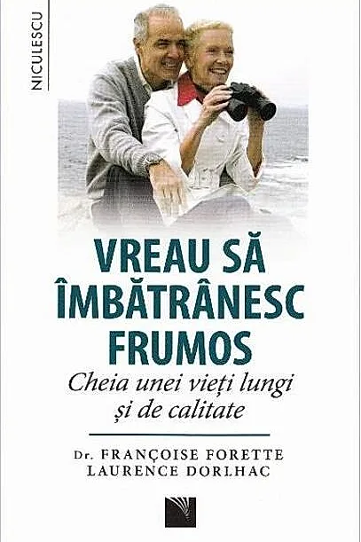 Vreau să îmbătrânesc frumos. Cheia unei vieţi lungi şi de calitate