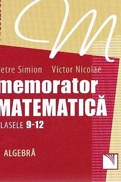 Memorator Matematică Clasele 9-12. Algebră