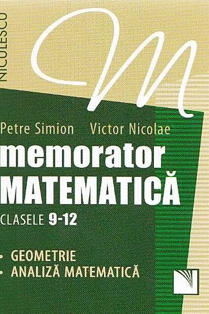 Memorator Matematică Clasele 9-12. Geometrie, Analiză matematică