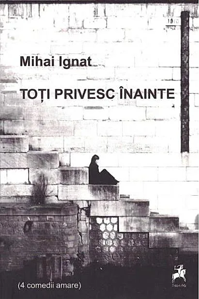 Toți privesc înainte (4 comedii amare)