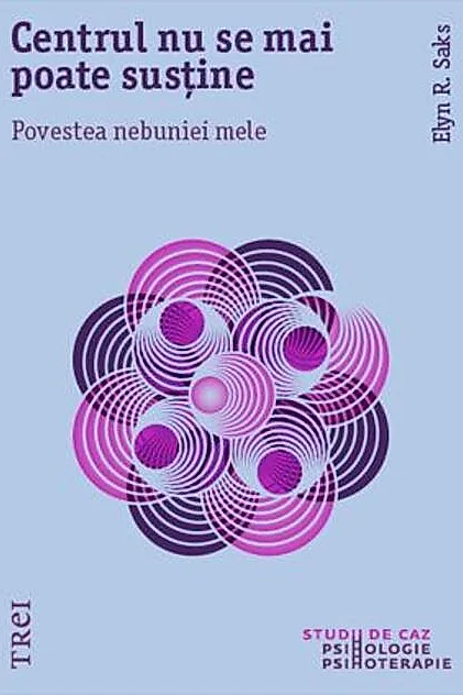 Centrul nu se mai poate susține. Povestea nebuniei mele