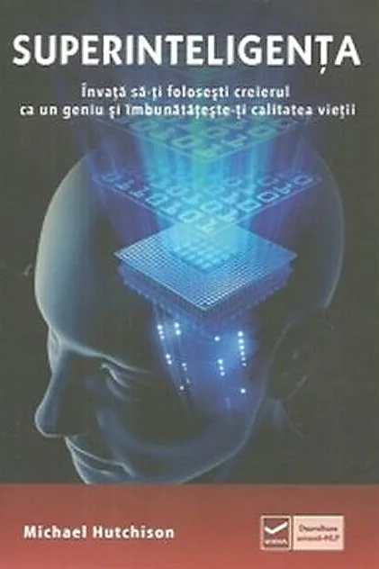 Superinteligența. Învață să-ți folosești creierul ca un geniu și îmbunătătește-ți calitatea vieții