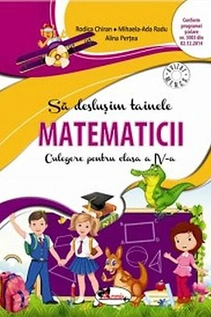 Să deslușim tainele matematicii. Culegere pentru clasa a IV-a