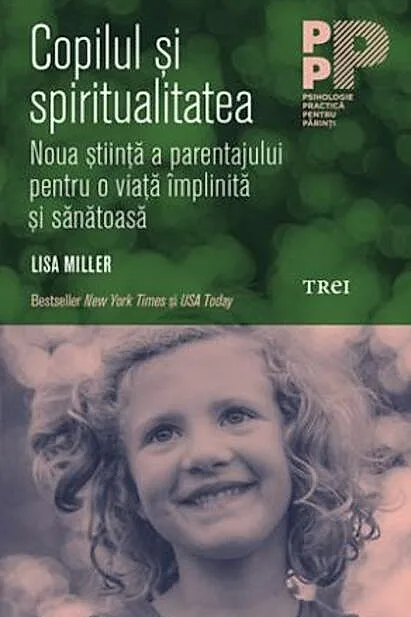Copilul și spiritualitatea. Noua știință a parentajului pentru o viață împlinită și sănătoasă