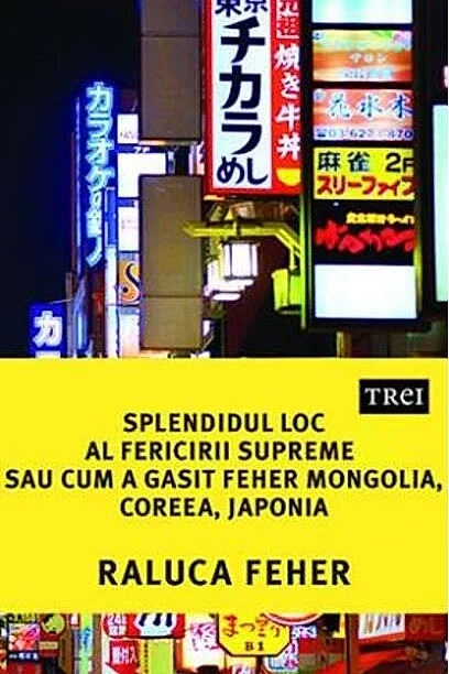 Splendidul loc al fericirii supreme sau cum a găsit Feher Mongolia, Coreea și Japonia