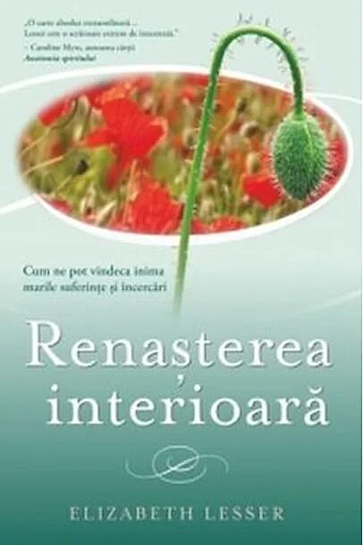 Renașterea interioară. Cum ne pot vindeca inima marile suferințe și încercări