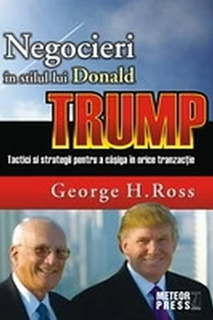 Negocieri în stilul lui Donald Trump. Tactici și strategii pentru a caștiga în orice tranzacție
