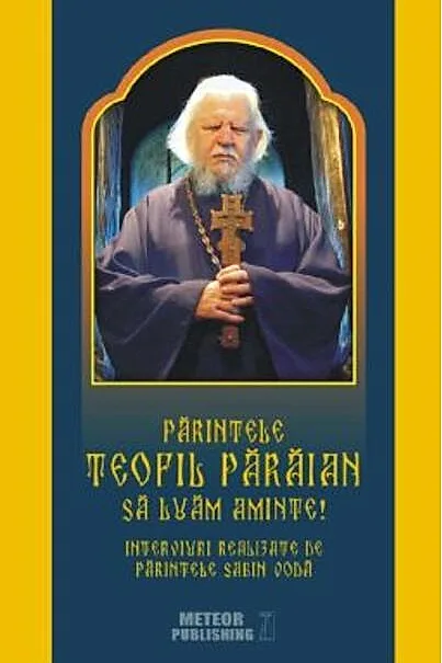 Părintele Teofil Părăian - Să luăm aminte!
