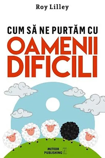 Cum să ne purtăm cu oamenii dificili