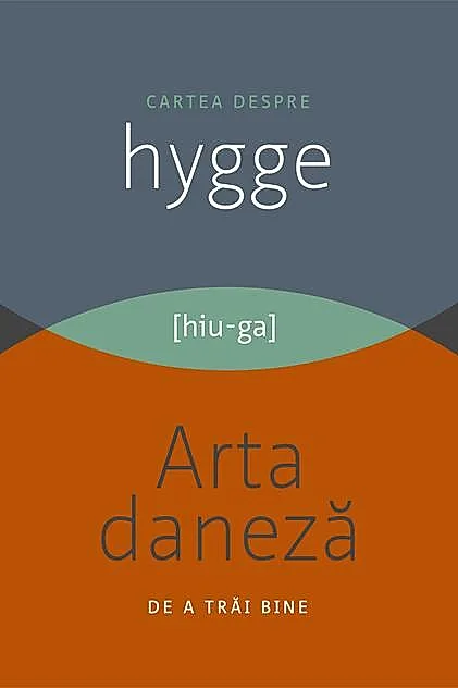 Cartea despre Hygge. Arta daneză de a trăi bine