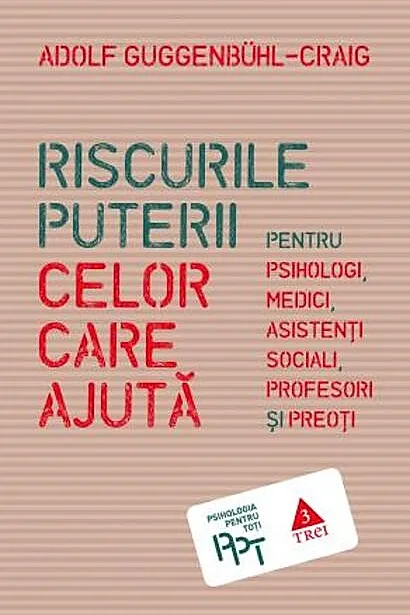 Riscurile puterii celor care ajută. Pentru psihologi, medici, asistenți sociali, profesori și preoți