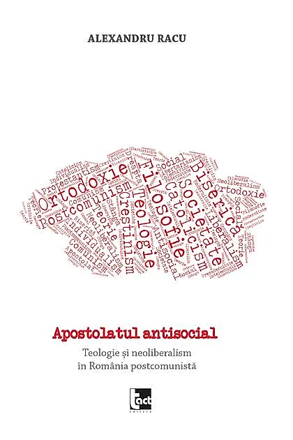 Apostolatul antisocial. Teologie și neoliberalism în România postcomunistă