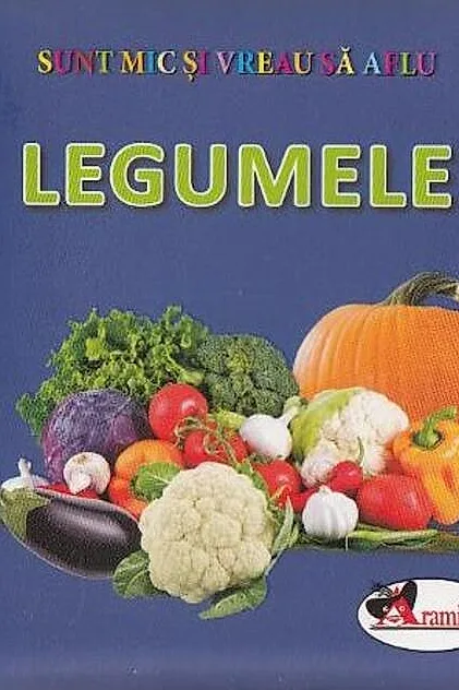 Legumele. Sunt mic și vreau să aflu