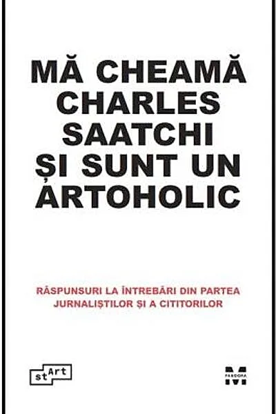Mă cheamă Charles Saatchi și sunt un artoholic. Răspunsuri la întrebări din partea jurnaliștilor și a cititorilor