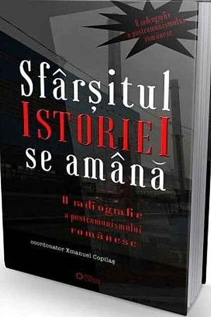 Sfârșitul istoriei se amână. O radiografie a postcomunismului românesc