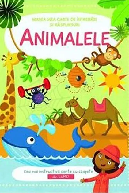 Animalele. Marea mea carte de întrebări și răspunsuri