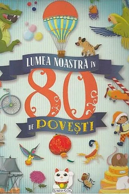 Lumea noastră în 80 de povești